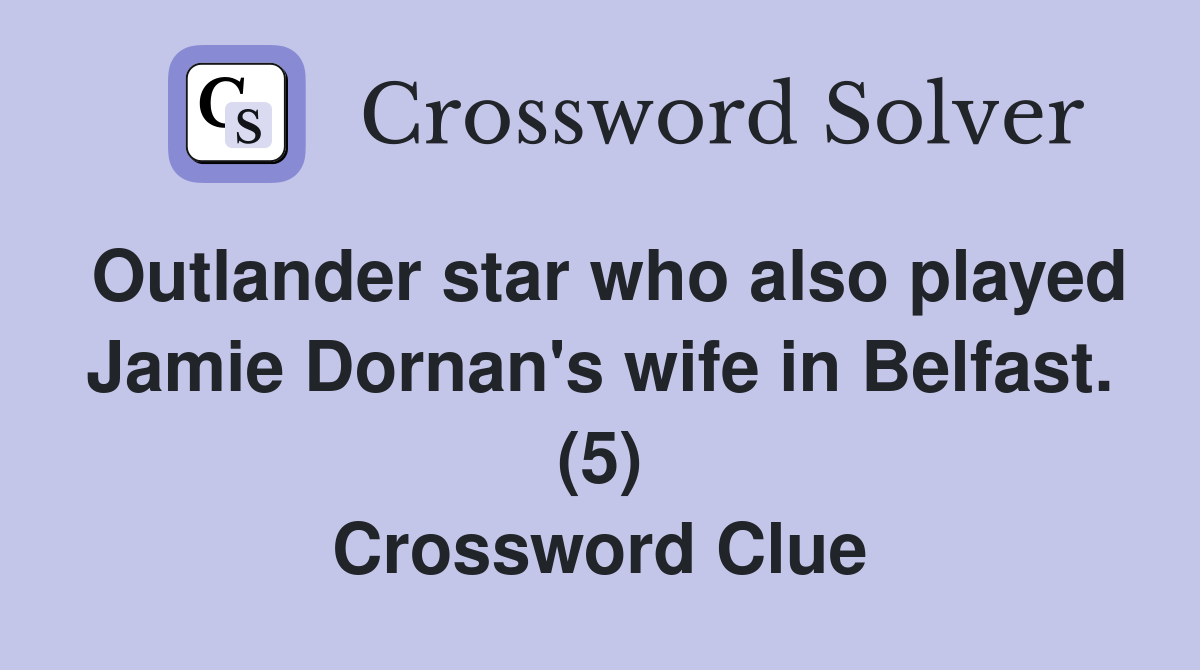 Outlander star who also played Jamie Dornan's wife in Belfast. (5